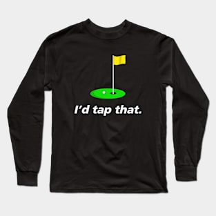 Funny Golf Shirt. Great I’d Tap That In Design Long Sleeve T-Shirt